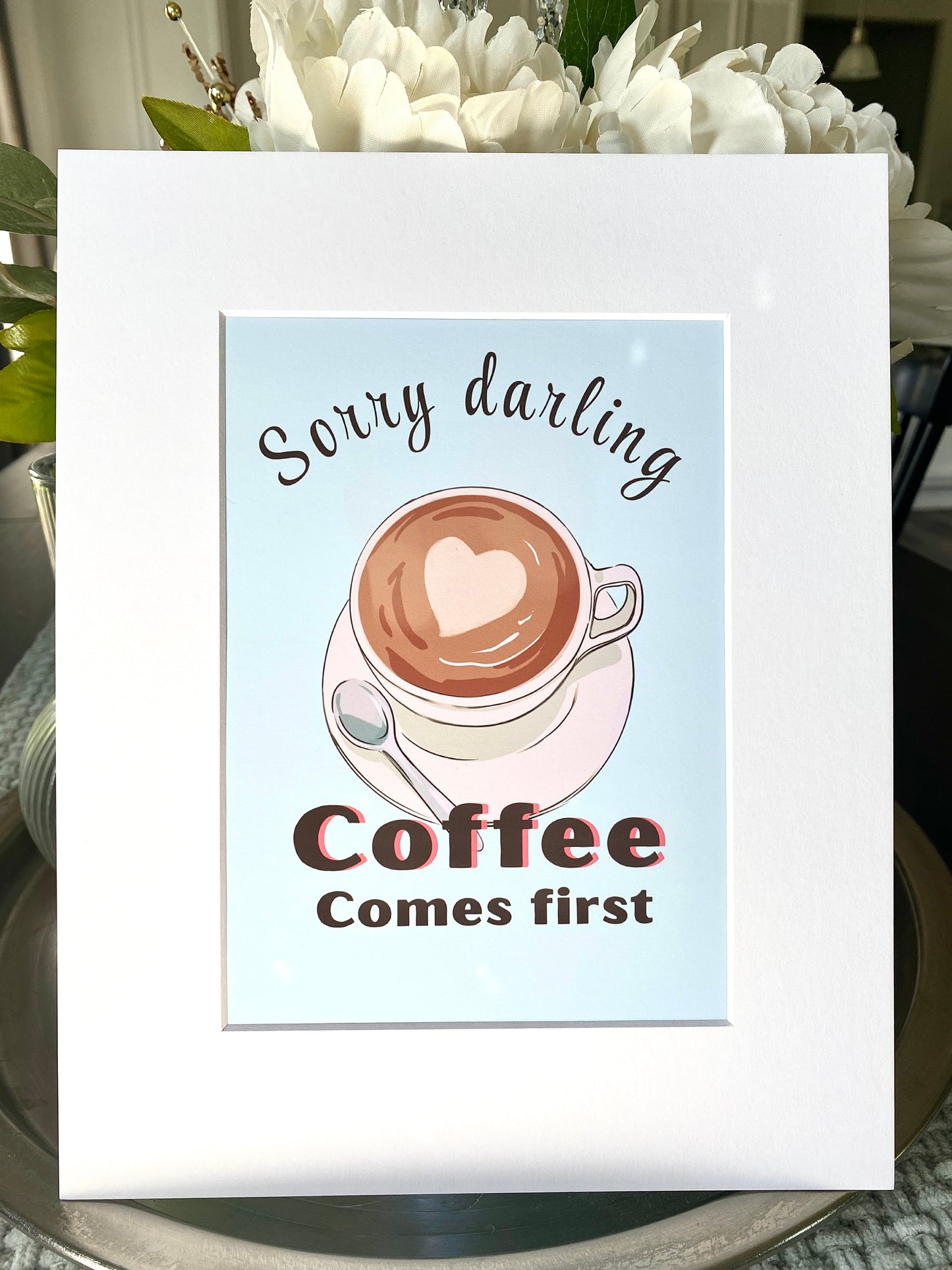 Sorry Darling, Coffee First Art Print